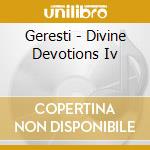 Geresti - Divine Devotions Iv cd