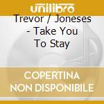Trevor / Joneses - Take You To Stay cd