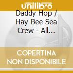 Daddy Hop / Hay Bee Sea Crew - All Over The World cd