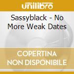 Sassyblack - No More Weak Dates cd musicale di Sassyblack