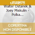 Walter Ostanek & Joey Miskulin - Polka Celebration