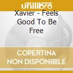 Xavier - Feels Good To Be Free cd