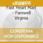Fast Heart Mart - Farewell Virginia cd