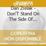 Dan Zrelak - Don'T Stand On The Side Of The Road cd