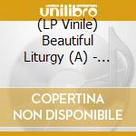 (LP Vinile) Beautiful Liturgy (A) - A Beautiful Liturgy vinile