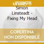 Simon Linsteadt - Fixing My Head cd