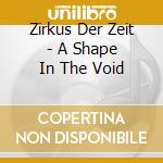 Zirkus Der Zeit - A Shape In The Void cd
