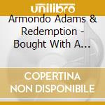 Armondo Adams & Redemption - Bought With A Price cd