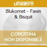 Blukomet - Fawn & Bisquit cd musicale di Blukomet