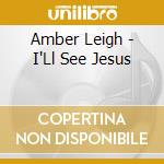 Amber Leigh - I'Ll See Jesus cd