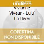 Vivianne Viveur - Lulu' En Hiver cd