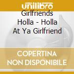 Girlfriends Holla - Holla At Ya Girlfriend cd