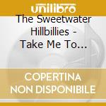 The Sweetwater Hillbillies - Take Me To The Mardi Gras cd musicale di The Sweetwater Hillbillies