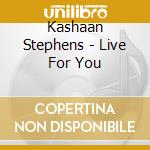 Kashaan Stephens - Live For You cd