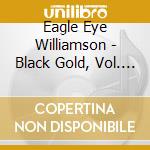 Eagle Eye Williamson - Black Gold, Vol. Ii cd