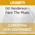 Gd Henderson - Face The Music cd