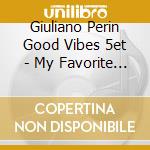 Giuliano Perin Good Vibes 5et - My Favorite Colours cd musicale di Giuliano Perin Good Vibes 5et