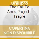 The Call To Arms Project - Fragile cd musicale di The Call To Arms Project