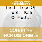 Brotherhood Of Fools - Path Of Most Resistance cd musicale di Brotherhood Of Fools