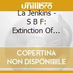 La Jenkins - S B F: Extinction Of The Last Iteration cd