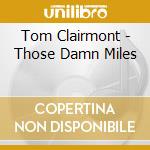 Tom Clairmont - Those Damn Miles cd
