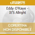 Eddy O'Kaye - It'S Allright