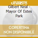 Gilbert Neal - Mayor Of Estes Park cd