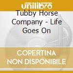 Tubby Horse Company - Life Goes On cd