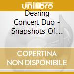 Dearing Concert Duo - Snapshots Of South America cd