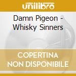 Damn Pigeon - Whisky Sinners cd