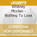 Whitney Mcclain - Nothing To Lose cd musicale di Whitney Mcclain