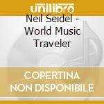 Neil Seidel - World Music Traveler cd