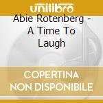 Abie Rotenberg - A Time To Laugh cd