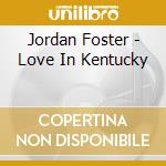 Jordan Foster - Love In Kentucky cd
