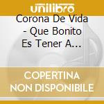 Corona De Vida - Que Bonito Es Tener A Jesus cd