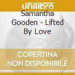 Samantha Gooden - Lifted By Love cd
