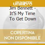 Jim Bennett - It'S My Time To Get Down cd