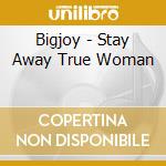 Bigjoy - Stay Away True Woman cd