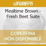Mealtime Brown - Fresh Beet Suite cd