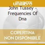 John Tussey - Frequencies Of Dna cd musicale di John Tussey