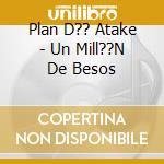 Plan D?? Atake - Un Mill??N De Besos cd