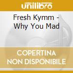 Fresh Kymm - Why You Mad cd
