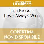 Erin Krebs - Love Always Wins cd