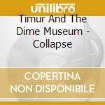 Timur And The Dime Museum - Collapse cd musicale di Timur And The Dime Museum