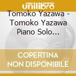 Tomoko Yazawa - Tomoko Yazawa Piano Solo Absolute-Mix cd musicale di Tomoko Yazawa