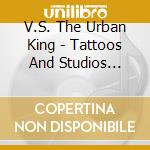 V.S. The Urban King - Tattoos And Studios (Holy City) cd