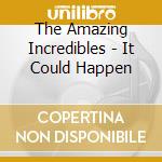 The Amazing Incredibles - It Could Happen cd musicale di The Amazing Incredibles