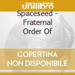 Spaceseed - Fraternal Order Of cd