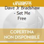 Dave Jr Bradshaw - Set Me Free cd