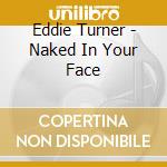 Eddie Turner - Naked In Your Face cd